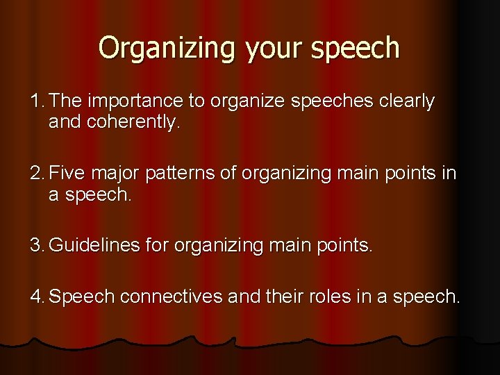 Organizing your speech 1. The importance to organize speeches clearly and coherently. 2. Five