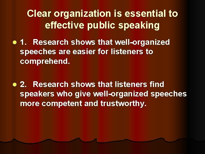 Clear organization is essential to effective public speaking l 1. Research shows that well-organized