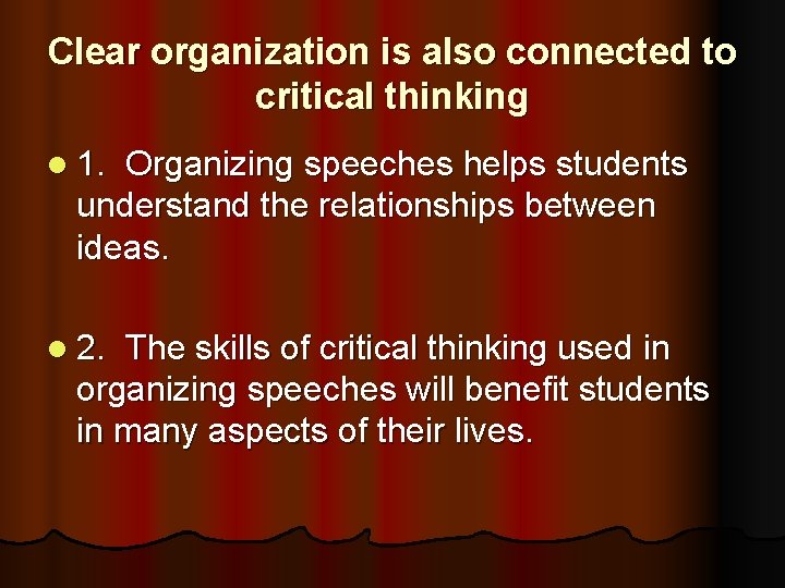 Clear organization is also connected to critical thinking l 1. Organizing speeches helps students