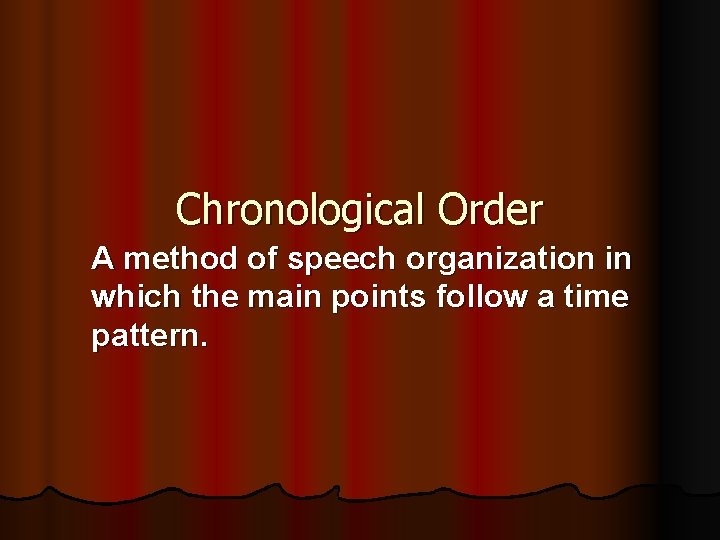 Chronological Order A method of speech organization in which the main points follow a