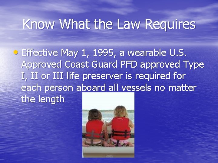 Know What the Law Requires • Effective May 1, 1995, a wearable U. S.