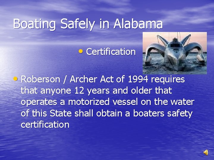 Boating Safely in Alabama • Certification • Roberson / Archer Act of 1994 requires