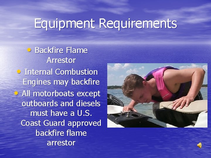 Equipment Requirements • Backfire Flame Arrestor • Internal Combustion Engines may backfire • All