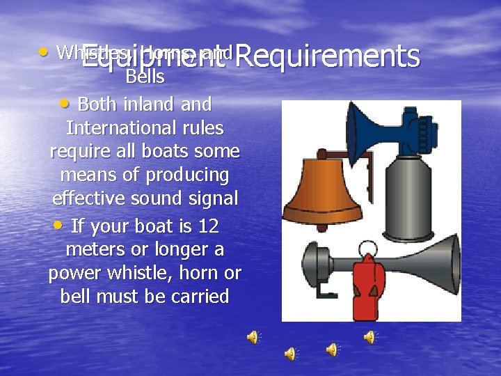  • Whistles, Horns, and. Requirements Equipment Bells • Both inland International rules require