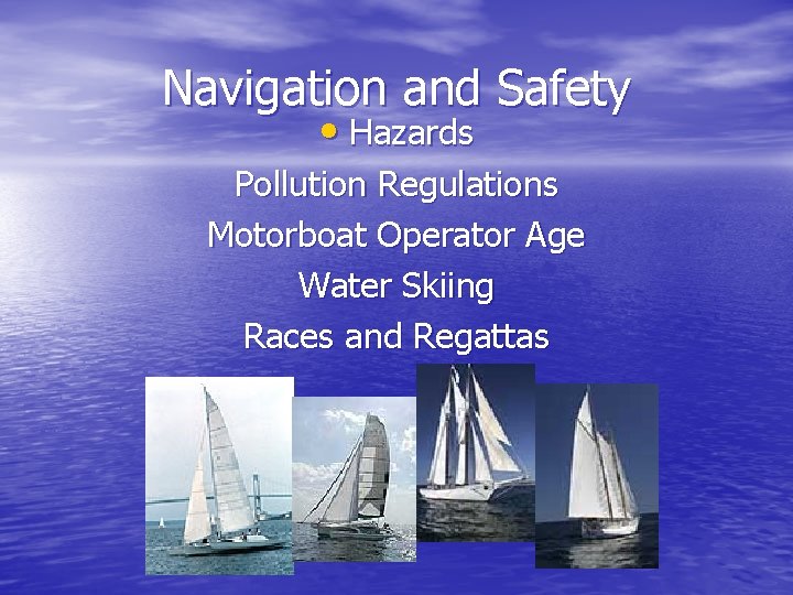 Navigation and Safety • Hazards Pollution Regulations Motorboat Operator Age Water Skiing Races and