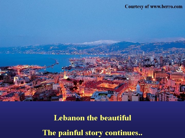Lebanon the beautiful The painful story continues. . 