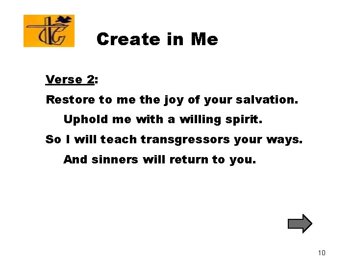 Create in Me Verse 2: Restore to me the joy of your salvation. Uphold Create in Me Verse 2: Restore to me the joy of your salvation. Uphold