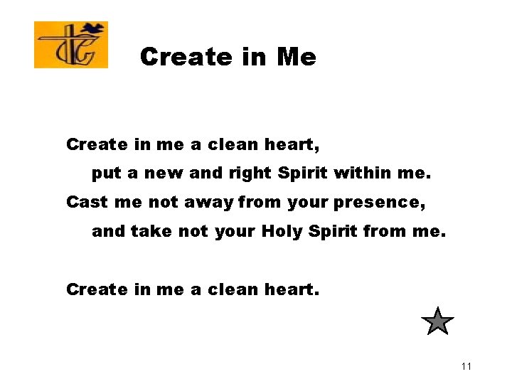 Create in Me Create in me a clean heart, put a new and right Create in Me Create in me a clean heart, put a new and right
