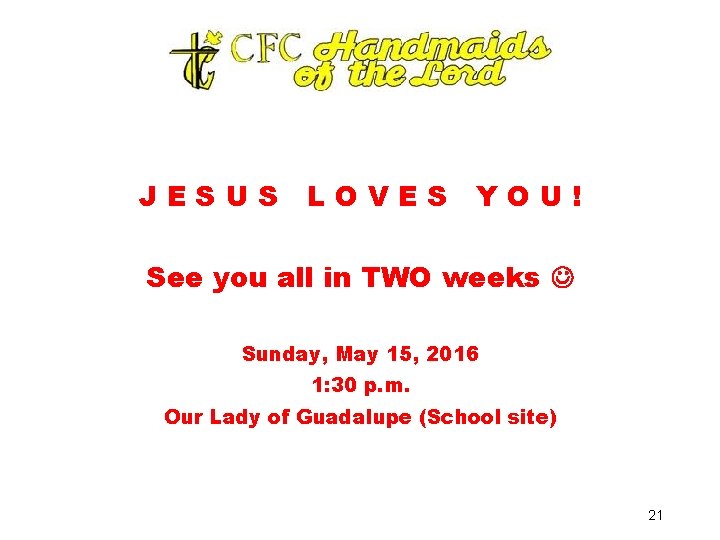 JESUS LOVES YOU! See you all in TWO weeks Sunday, May 15, 2016 1: JESUS LOVES YOU! See you all in TWO weeks Sunday, May 15, 2016 1: