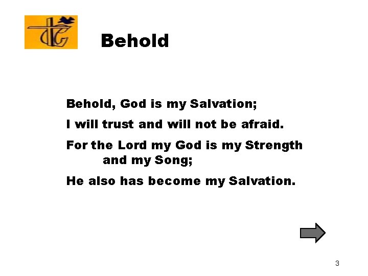 Behold, God is my Salvation; I will trust and will not be afraid. For Behold, God is my Salvation; I will trust and will not be afraid. For