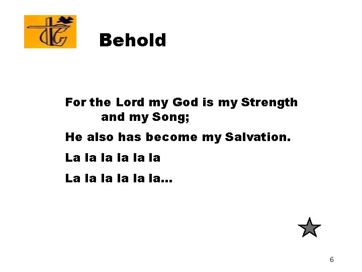 Behold For the Lord my God is my Strength and my Song; He also Behold For the Lord my God is my Strength and my Song; He also