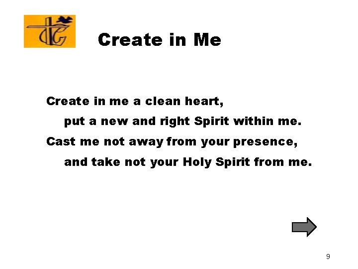 Create in Me Create in me a clean heart, put a new and right Create in Me Create in me a clean heart, put a new and right