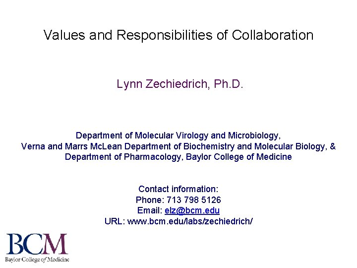 Values and Responsibilities of Collaboration Lynn Zechiedrich, Ph. D. Department of Molecular Virology and