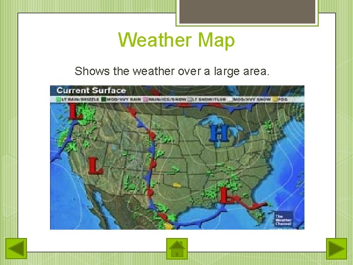 Weather Map Shows the weather over a large area. 