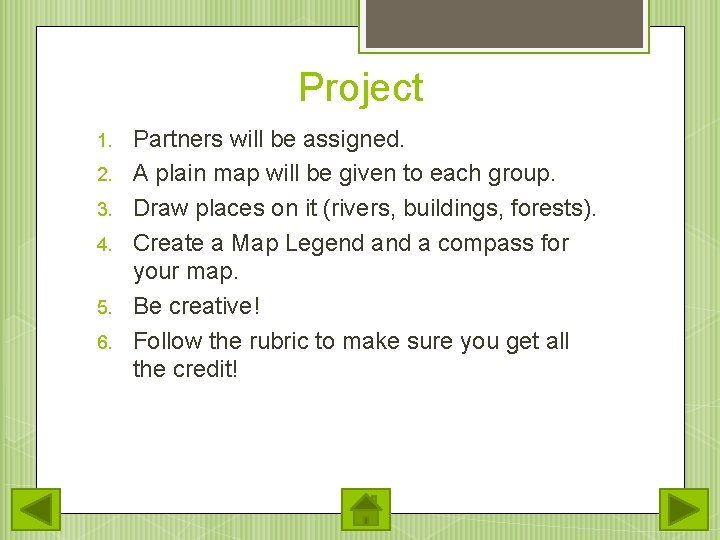 Project 1. 2. 3. 4. 5. 6. Partners will be assigned. A plain map