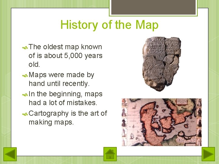 History of the Map The oldest map known of is about 5, 000 years