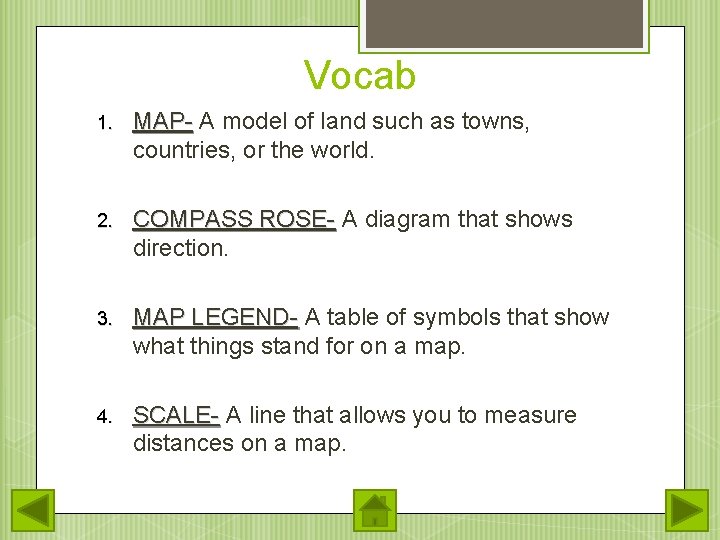 Vocab 1. MAP- A model of land such as towns, countries, or the world.