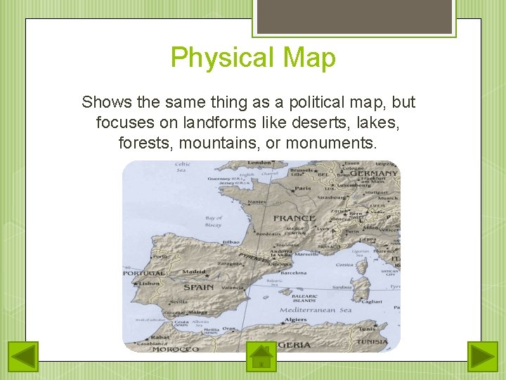Physical Map Shows the same thing as a political map, but focuses on landforms