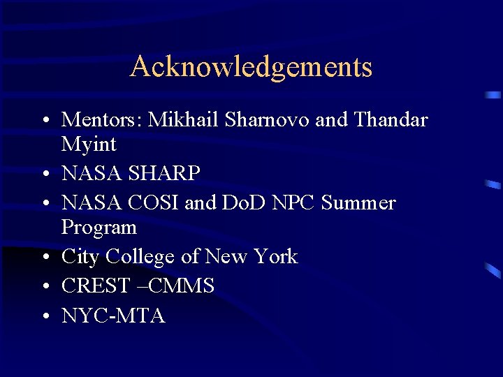 Acknowledgements • Mentors: Mikhail Sharnovo and Thandar Myint • NASA SHARP • NASA COSI