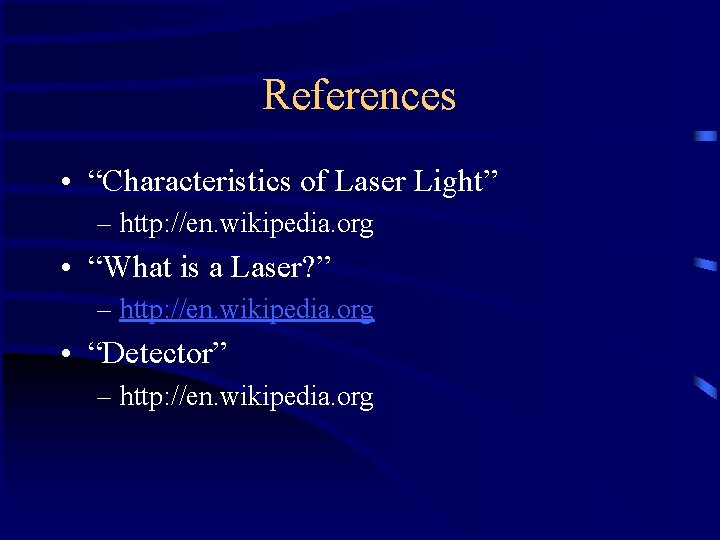 References • “Characteristics of Laser Light” – http: //en. wikipedia. org • “What is