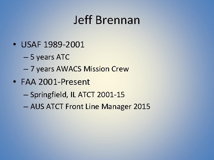 Jeff Brennan • USAF 1989 -2001 – 5 years ATC – 7 years AWACS