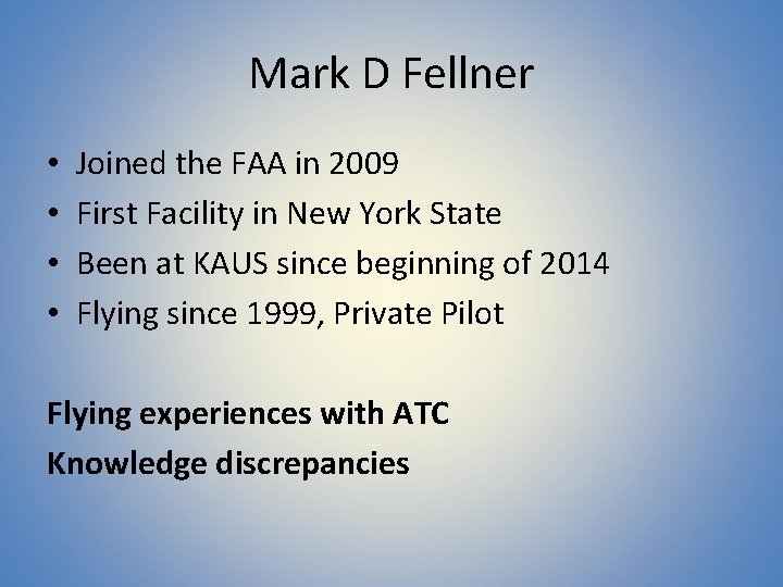 Mark D Fellner • • Joined the FAA in 2009 First Facility in New