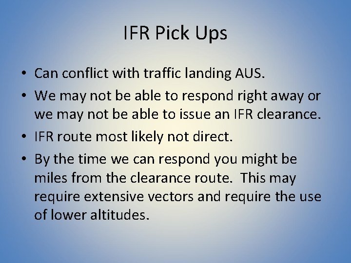 IFR Pick Ups • Can conflict with traffic landing AUS. • We may not