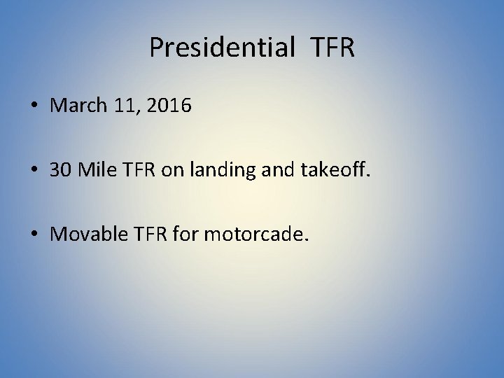 Presidential TFR • March 11, 2016 • 30 Mile TFR on landing and takeoff.