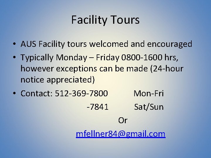 Facility Tours • AUS Facility tours welcomed and encouraged • Typically Monday – Friday