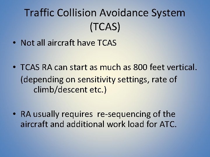 Traffic Collision Avoidance System (TCAS) • Not all aircraft have TCAS • TCAS RA