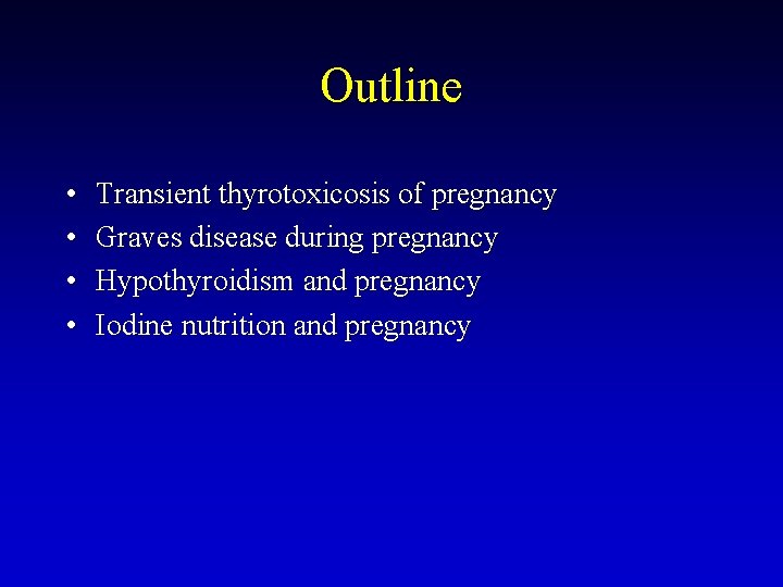 Outline • • Transient thyrotoxicosis of pregnancy Graves disease during pregnancy Hypothyroidism and pregnancy