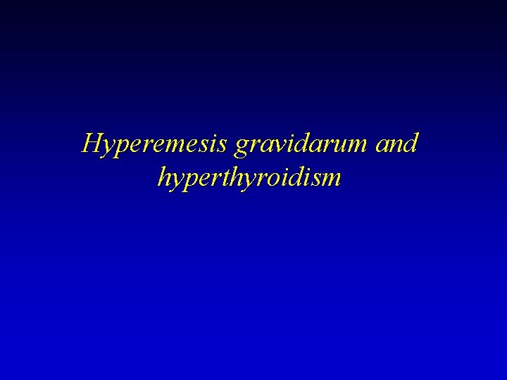 Hyperemesis gravidarum and hyperthyroidism 