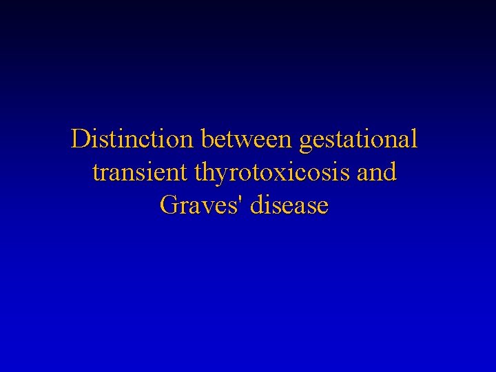 Distinction between gestational transient thyrotoxicosis and Graves' disease 