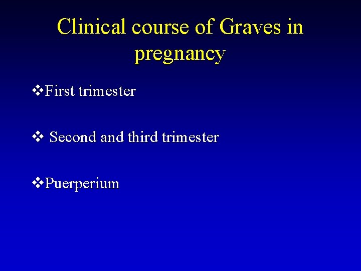 Clinical course of Graves in pregnancy v. First trimester v Second and third trimester