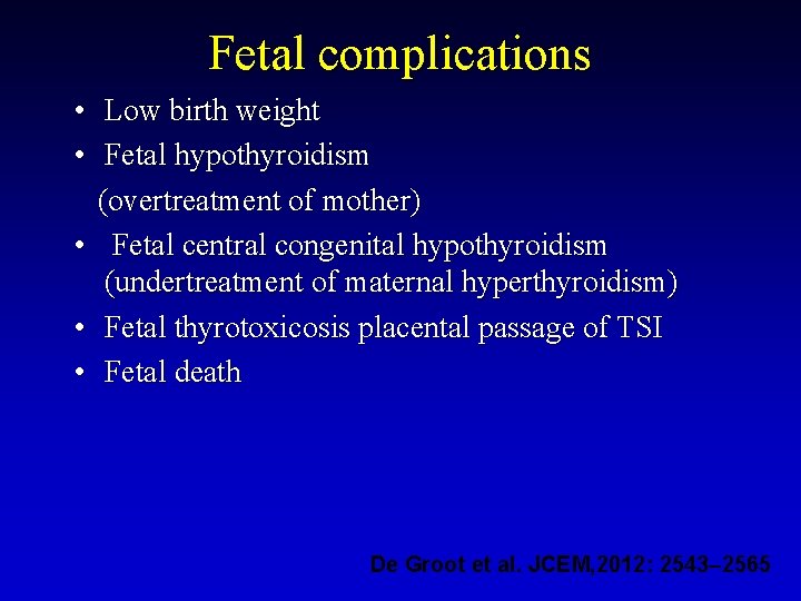 Fetal complications • Low birth weight • Fetal hypothyroidism (overtreatment of mother) • Fetal