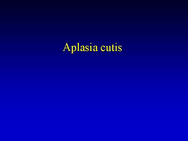 Aplasia cutis 