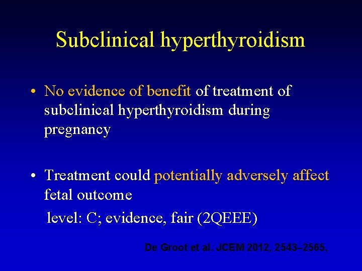 Subclinical hyperthyroidism • No evidence of benefit of treatment of subclinical hyperthyroidism during pregnancy