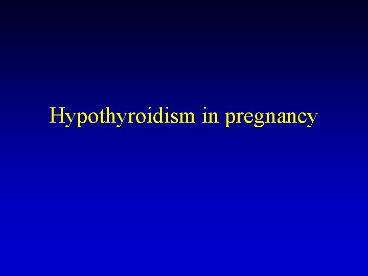 Hypothyroidism in pregnancy 