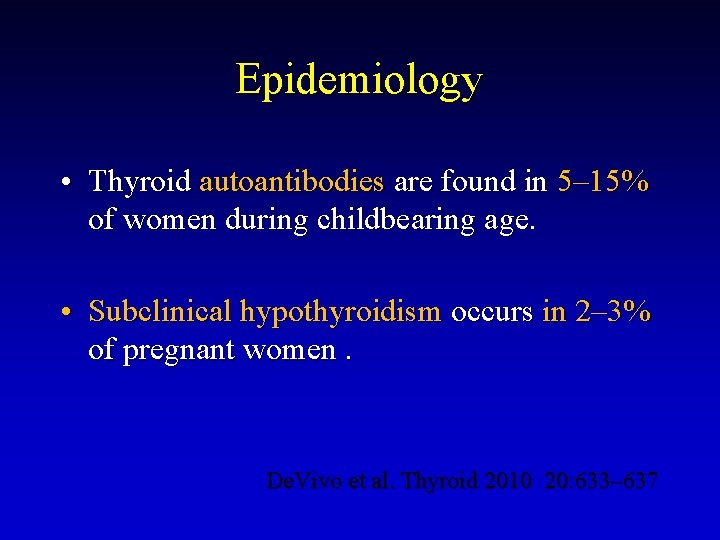 Epidemiology • Thyroid autoantibodies are found in 5– 15% of women during childbearing age.