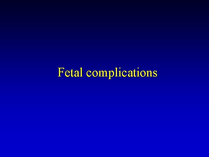 Fetal complications 