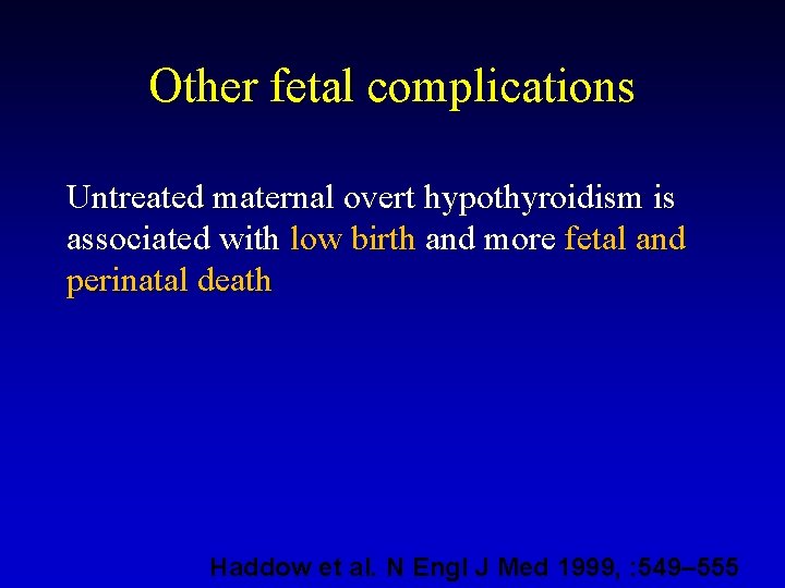 Other fetal complications Untreated maternal overt hypothyroidism is associated with low birth and more