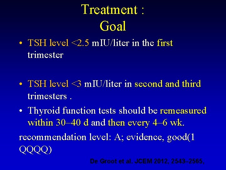 Treatment : Goal • TSH level <2. 5 m. IU/liter in the first trimester