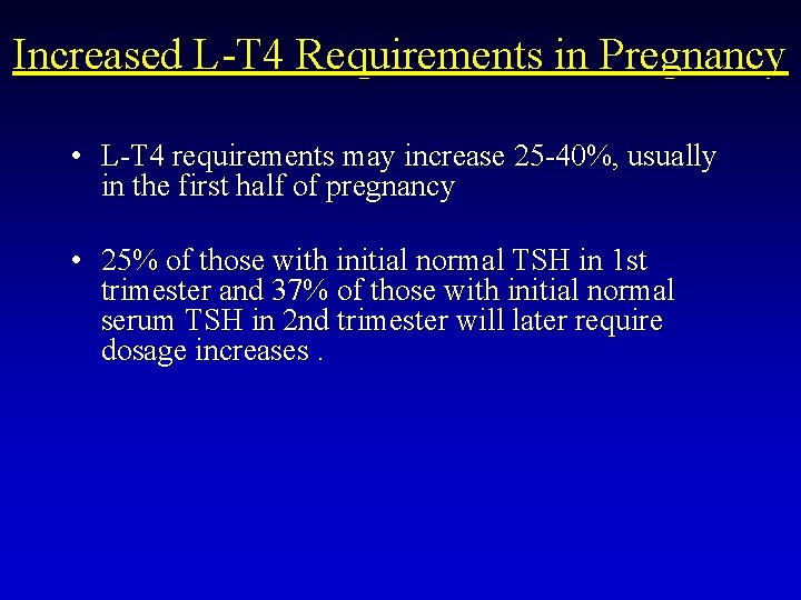 Increased L-T 4 Requirements in Pregnancy • L-T 4 requirements may increase 25 -40%,
