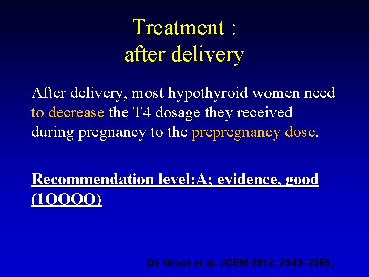 Treatment : after delivery After delivery, most hypothyroid women need to decrease the T