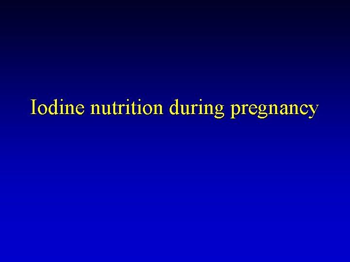 Iodine nutrition during pregnancy 