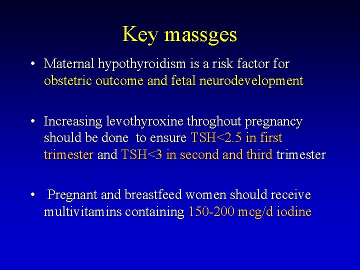 Key massges • Maternal hypothyroidism is a risk factor for obstetric outcome and fetal