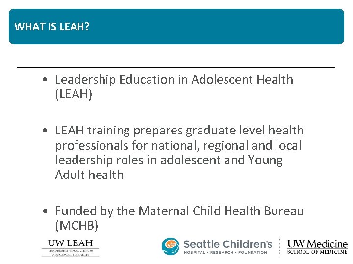 WHAT IS LEAH? • Leadership Education in Adolescent Health (LEAH) • LEAH training prepares