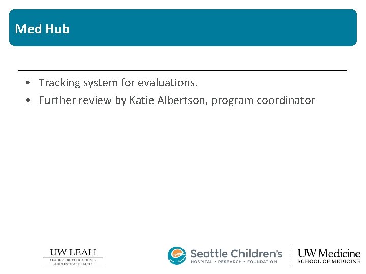 Med Hub • Tracking system for evaluations. • Further review by Katie Albertson, program Med Hub • Tracking system for evaluations. • Further review by Katie Albertson, program