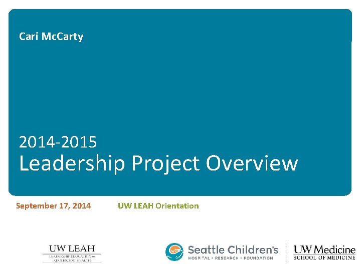 Cari Mc. Carty 2014 -2015 Leadership Project Overview September 17, 2014 UW LEAH Orientation Cari Mc. Carty 2014 -2015 Leadership Project Overview September 17, 2014 UW LEAH Orientation