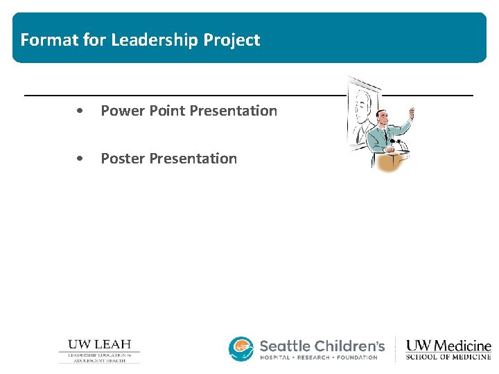 Format for Leadership Project • Power Point Presentation • Poster Presentation 